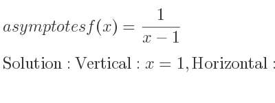 The asymptotes of f(x)= 1/(x-1) is Vertical: x=1,Horizontal: y=0